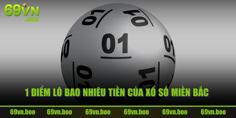 1 điểm lô bao nhiêu tiền của xổ số Miền Bắc