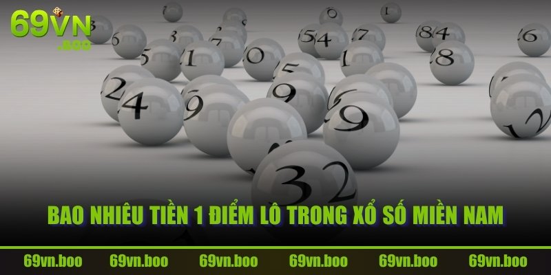 Bao nhiêu tiền 1 điểm lô trong xổ số Miền Nam