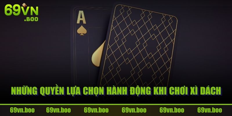 Những quyền lựa chọn hành động khi chơi xì dách