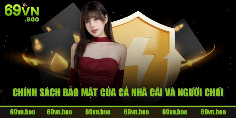 Chính sách bảo mật của cả nhà cái và người chơi