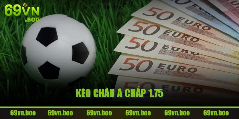 Kèo Châu Á chấp 1.75