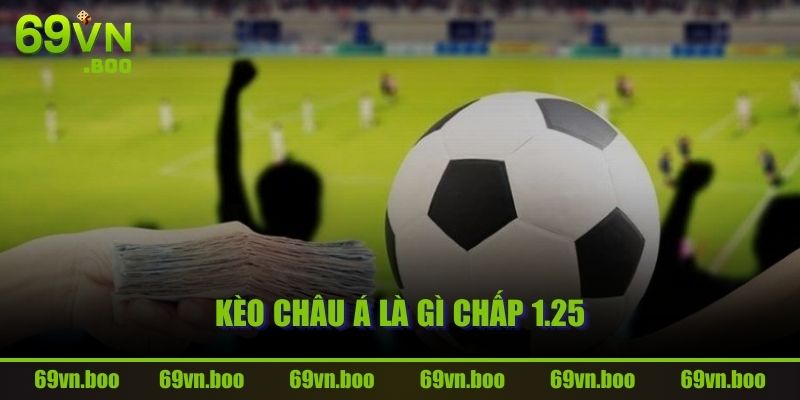 Kèo Châu Á là gì chấp 1.25