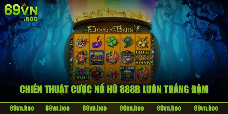 Chiến thuật cược Nổ Hũ 888B luôn thắng đậm