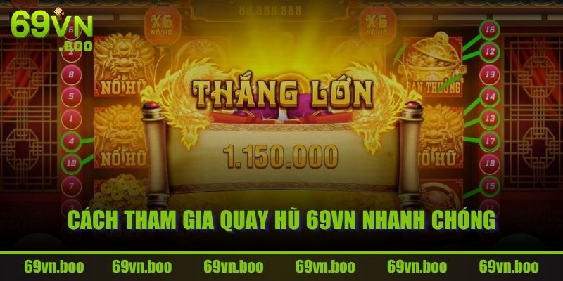 Cách tham gia quay hũ 69VN nhanh chóng