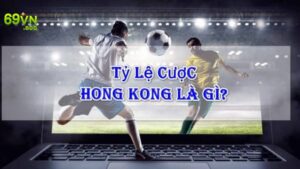 Tỷ lệ kèo Hong Kong là gì?