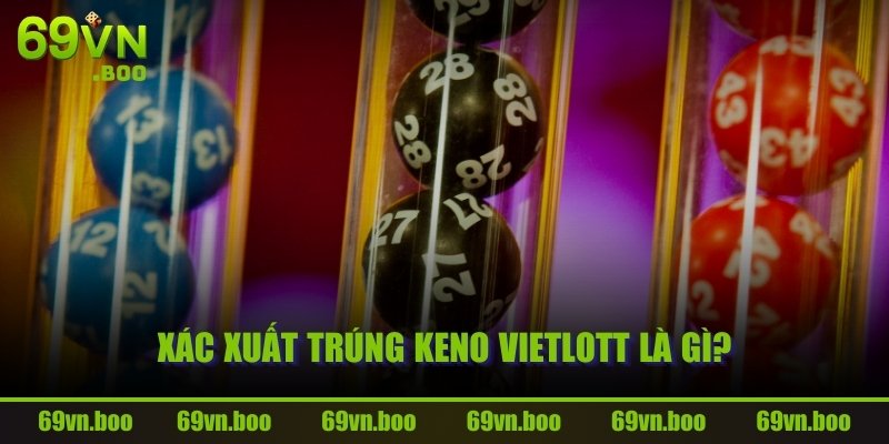 Xác xuất trúng Keno Vietlott là gì?