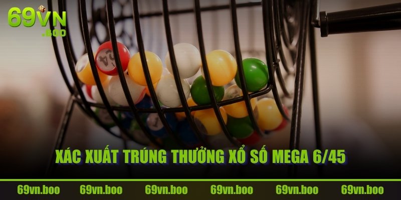 Xác xuất trúng thưởng xổ số Mega 6/45