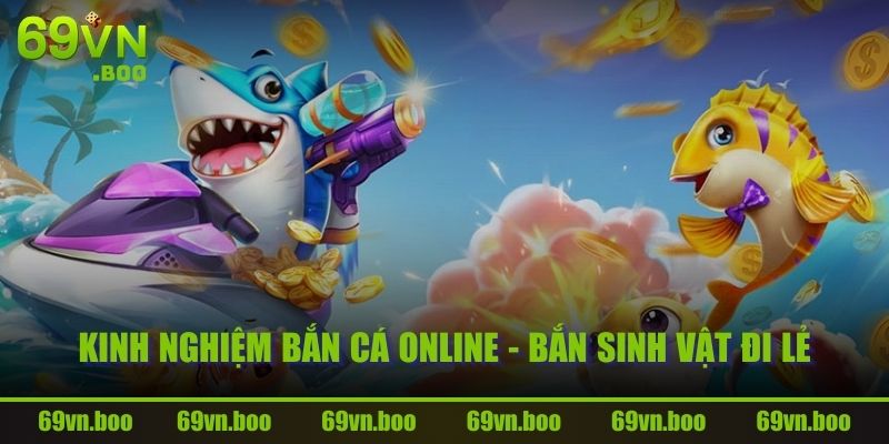 Kinh nghiệm bắn cá Online - bắn sinh vật đi lẻ