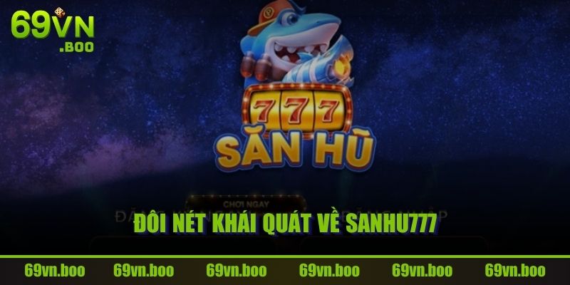 Đôi nét khái quát về SANHU777