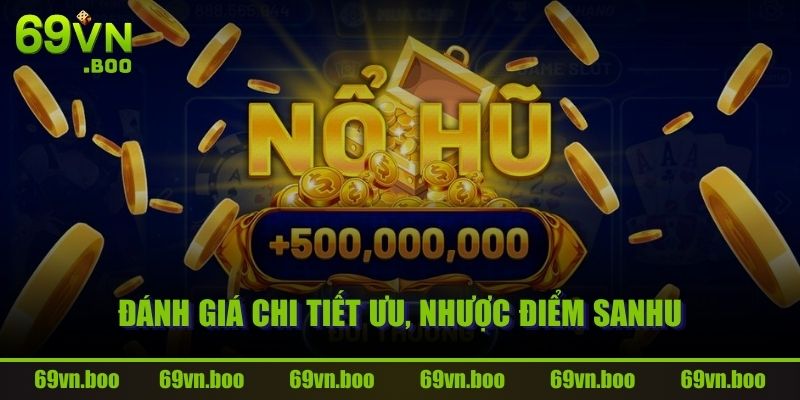 Đánh giá chi tiết ưu, nhược điểm SANHU