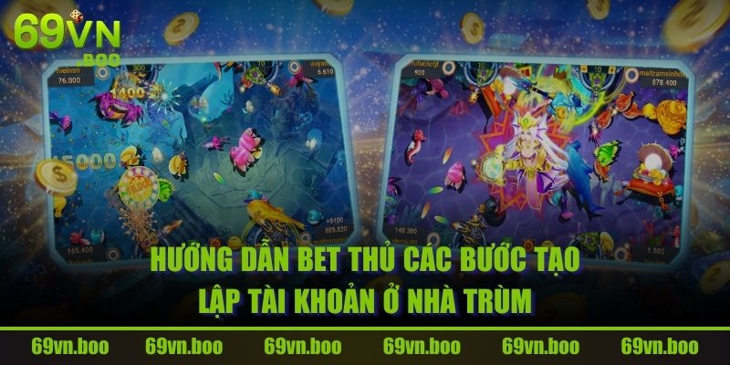 Hướng dẫn bet thủ các bước tạo lập tài khoản ở nhà trùm